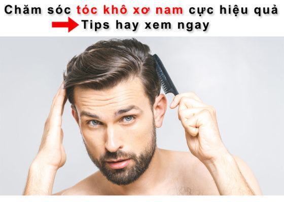 Bí quyết chăm sóc tóc khô xơ nam hiệu quả ngay tại nhà